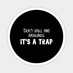 Don't spell part backwards. It's a trap. Magnet